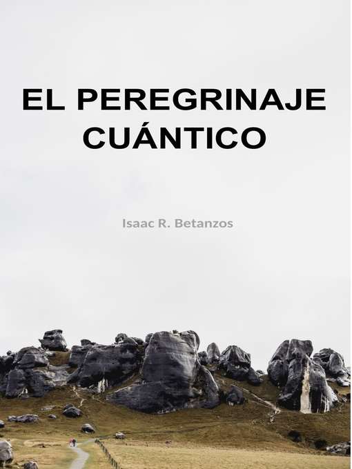 Title details for El Peregrinaje Cuántico by Isaac R. Betanzos - Available